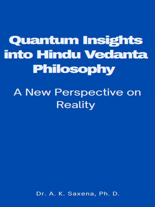 Title details for Quantum Insights into Hindu Vedant Philosophy by Dr.A.K.Saxena, Ph.D. - Available